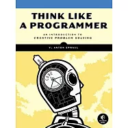 Think Like a Programmer: An Introduction to Creative Problem Solving