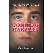 Conning Harvard: Adam Wheeler, the Con Artist Who Faked His Way Into the Ivy League