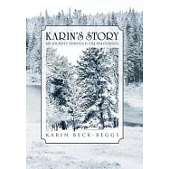 Karin&rsquo;s Story: My Journey Through the Wilderness