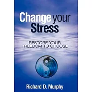 Change Your Stress: Restore Your Freedom to Choose