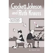 Crockett Johnson and Ruth Krauss: How an Unlikely Couple Found Love, Dodged the FBI, and Transformed Children’s