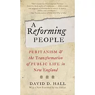 A Reforming People: Puritanism and the Transformation of Public Life in New England