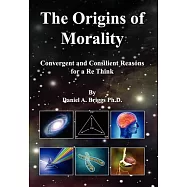 The Origins of Morality: Convergent and Consilient Reasons for a Re Think