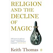 Religion and the Decline of Magic: Studies in Popular Beliefs in Sixteenth and Seventeenth-century England