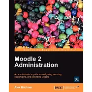 Moodle 2 Administration: An Administrator&rsquo;s Guide to Configuring, Securing, Customizing, and Extending Moodle