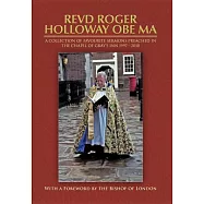Revd Roger Holloway Obe Ma: A Collection of Favourite Sermons Preached in the Chapel of Gray&rsquo;s Inn 1997 - 2010