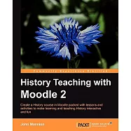 History Teaching With Moodle 2: Create a History Course in Moodle Packed With Lessons and Activities to Make Learning