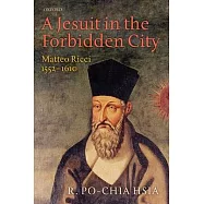 A Jesuit in the Forbidden City: Matteo Ricci 1552-1610