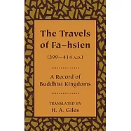 The Travels of Fa-Hsien, 399 - 414 A.D., or Record of the Buddhistic Kingdoms