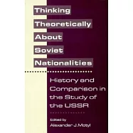 Thinking Theoretically about Soviet Nationalities: History and Comparison in the Study of the USSR