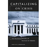 Capitalizing on Crisis: The Political Origins of the Rise of Finance