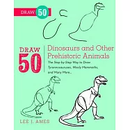 Draw 50 Dinosaurs and Other Prehistoric Animals: The Step-by-Step Way to Draw Tyrannosauruses, Wooly Mammoths, and Many