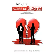 Let’s Just Agree to Disagree: A Male and Female Speak Openly and Honestly About Relationships