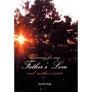 A Journey for My Father&rsquo;s Love and Mother&rsquo;s Secret
