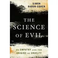 The Science of Evil: On Empathy and the Origins of Cruelty