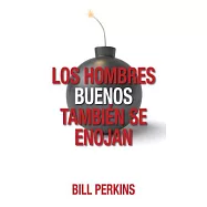 Los hombres buenos tambien se enojan / Good Men Also Get Angry