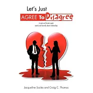 Let’s Just Agree to Disagree: A Male and Female Speak Openly and Honestly About Relationships