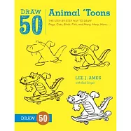 Draw 50 Animal &rsquo;Toons: The Step-by-Step Way to Draw Dogs, Cats, Birds, Fish, and Many, Many, More...