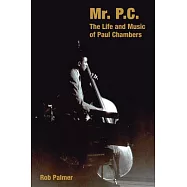 Mr. P.C.: The Life and Music of Paul Chambers