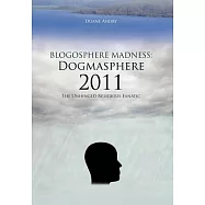 Blogosphere Madness Dogmasphere 2011: The Unhinged Religious Fanatic