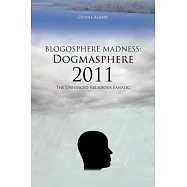 Blogosphere Madness Dogmasphere 2011: The Unhinged Religious Fanatic