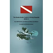 The Scuba Snobs&rsquo; Guide to Diving: All New Stories and Rules for Divers and Others!