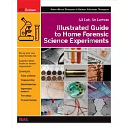 Illustrated Guide to Home Forensic Science Experiments: All Lab, No Lecture