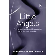 Little Angels: An International Legal Perspective on Child Discrimination. Anne-Marie Mooney Cotter