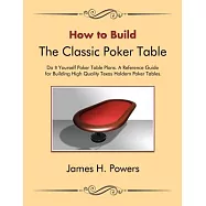 How to Build the Classic Poker Table Do It Yourself Poker Table Plans: A Reference Guide for Building High Quality