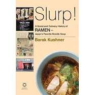 Slurp! A Social and Culinary History of Ramen - Japan’s Favorite Noodle Soup