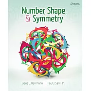 Number, Shape, & Symmetry: An Introduction to Number Theory, Geometry, and Group Theory