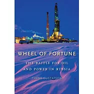 Wheel of Fortune: The Battle for Oil and Power in Russia