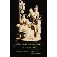Chinese Medicine and Healing: An Illustrated History