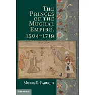 The Princes of the Mughal Empire, 1504-1719