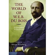 The World of W.E.B. Du Bois: A Quotation Sourcebook