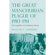 The Great Manchurian Plague of 1910-1911: The Geopolitics of an Epidemic Disease