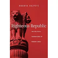 Righteous Republic: The Political Foundations of Modern India