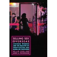 Selling Sex Overseas: Chinese Women and The Realities of Prostitution and Global Sex Trafficking