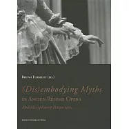 (Dis)embodying Myths in Ancien Regime Opera: Multidisciplinary Perspectives