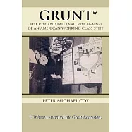 Grunt: The Rise and Fall (And Rise Again?) of an American Working Class Stiff