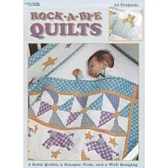 Rock-a-Bye Quilts: 6 Baby Quilts, 3 Bumper Pads, and a Wall Hanging