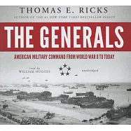 The Generals: American Military Command from World War II to Today: Library Edition
