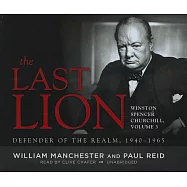 The Last Lion: Winston Spencer Churchill: Defender of the Realm, 1940&ndash;1965: Library Edition