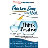 Chicken Soup for the Soul Think Positive: 101 Inspirational Stories About Counting Your Blessings and Having a Positive