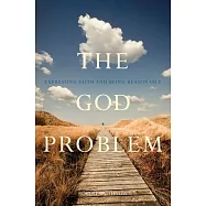The God Problem: Expressing Faith and Being Reasonable