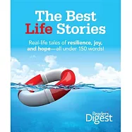 The Best Life Stories: 150 Real-Life Tales of Resilience, Joy and Hope-All 150 Words or Less!