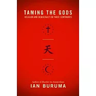 Taming the Gods: Religion and Democracy on Three Continents