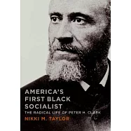 America&rsquo;s First Black Socialist: The Radical Life of Peter H. Clark