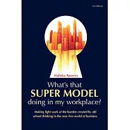 What&rsquo;s That Super Model Doing in My Workplace?: Making Light Work of the Burden Created by Old School Thinking in the