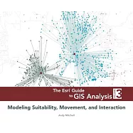 The Esri Guide to GIS Analysis: Modeling Suitability, Movement, and Interaction